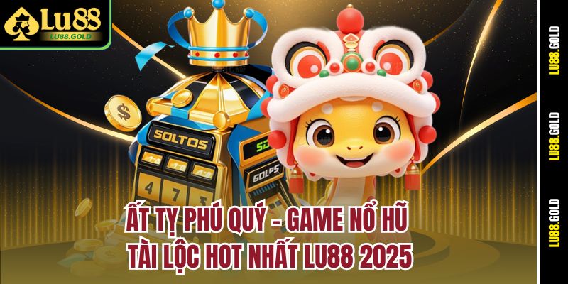at-ty-phu-quy-–-game-no-hu-tai-loc-hot-nhat-lu88-2025