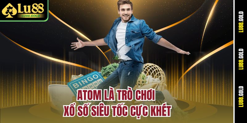 Atom là trò chơi xổ số siêu tốc cực khét