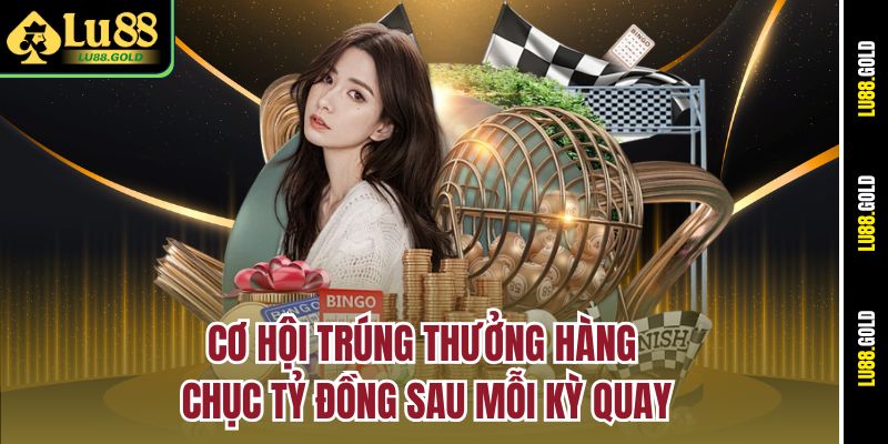 Cơ hội trúng thưởng hàng chục tỷ đồng sau mỗi kỳ quay