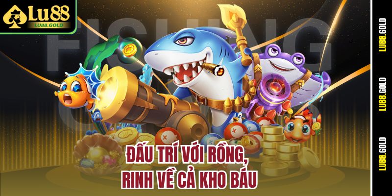 Đấu trí với rồng, rinh về cả kho báu