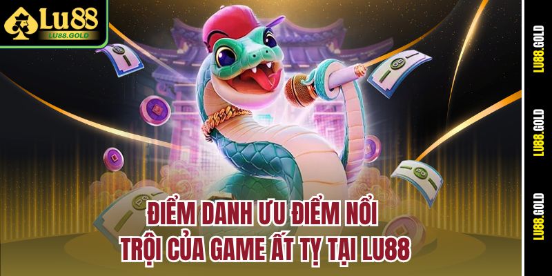 Điểm danh ưu điểm nổi trội của game Ất Tỵ tại Lu88