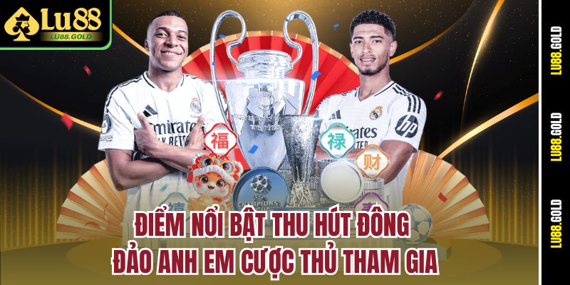 Điểm nổi bật thu hút đông đảo anh em cược thủ tham gia