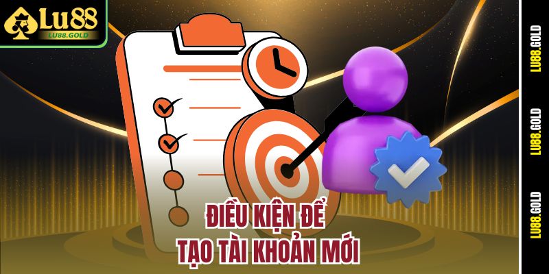 Điều kiện để tạo tài khoản mới