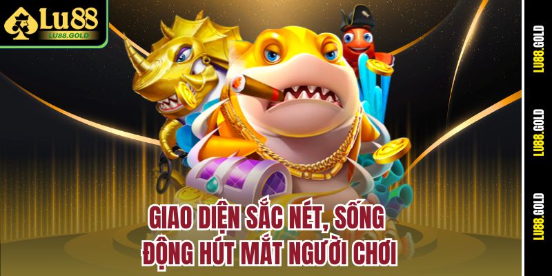 Giao diện sắc nét, sống động hút mắt người chơi