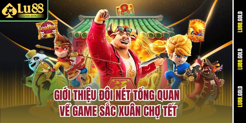 Giới thiệu đôi nét tổng quan về game Sắc Xuân Chợ Tết