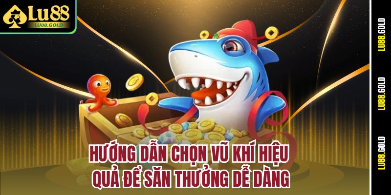 Hướng dẫn chọn vũ khí hiệu quả để săn thưởng dễ dàng