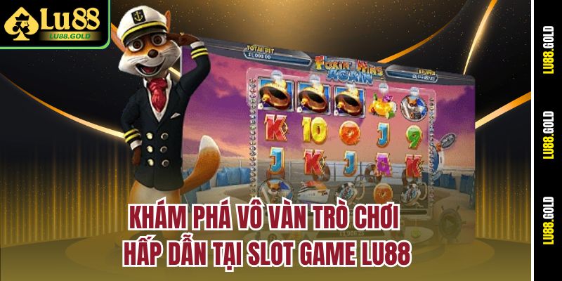 Khám phá vô vàn trò chơi hấp dẫn tại Slot Game LU88