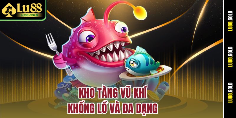 Kho tàng vũ khí khổng lồ và đa dạng