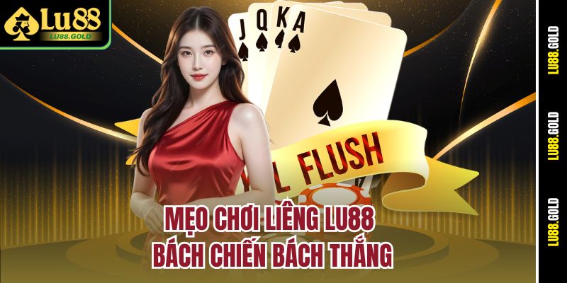 Mẹo chơi Liêng Lu88 bách chiến bách thắng