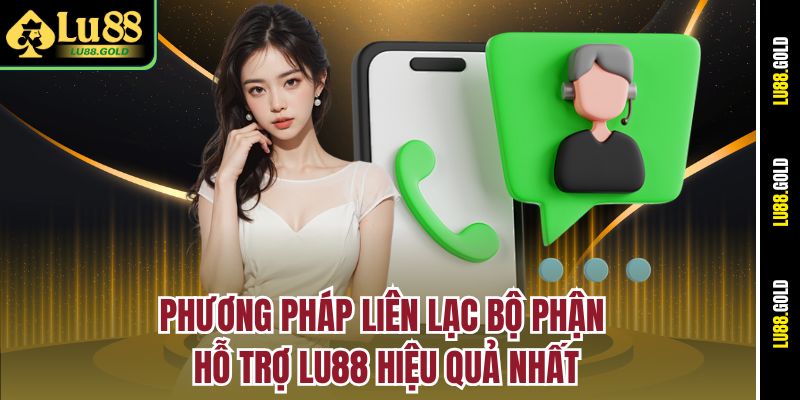 Phương pháp liên lạc bộ phận hỗ trợ LU88 hiệu quả nhất