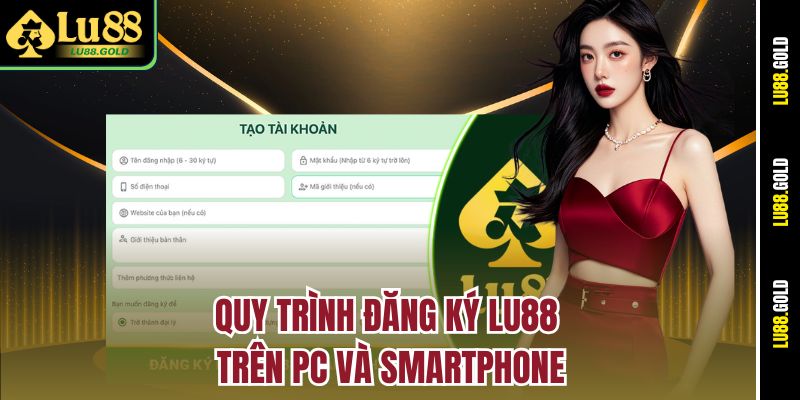 Quy trình đăng ký LU88 trên PC và smartphone