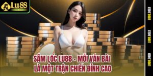 sam-loc-lu88-–-moi-van-bai-la-mot-tran-chien-dinh-cao
