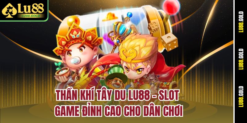 than-khi-tay-du-lu88-–-slot-game-dinh-cao-cho-dan-choi