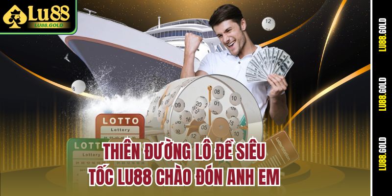 Thiên đường Lô đề siêu tốc Lu88 chào đón anh em