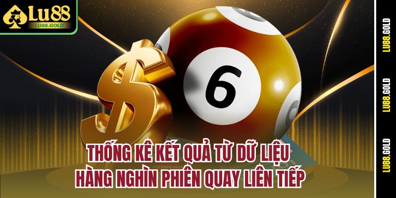 Thống kê kết quả từ dữ liệu hàng nghìn phiên quay liên tiếp