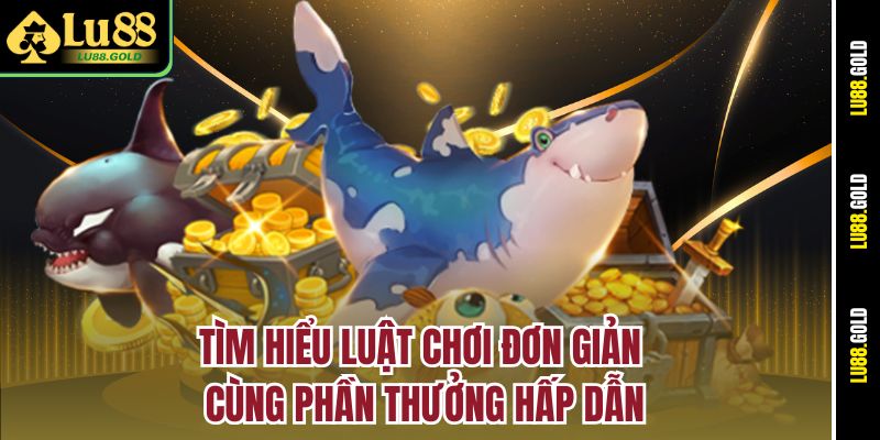 Tìm hiểu luật chơi đơn giản cùng phần thưởng hấp dẫn
