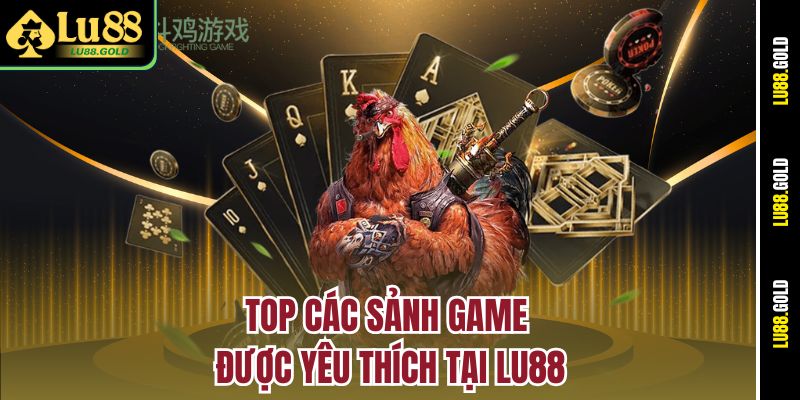 Top các sảnh game được yêu thích tại LU88