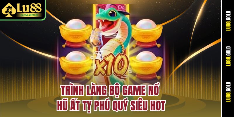 Trình làng bộ game nổ hũ Ất Tỵ Phú Quý siêu hot