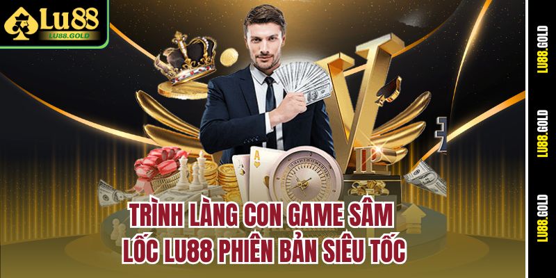 Trình làng con game Sâm lốc Lu88  phiên bản siêu tốc