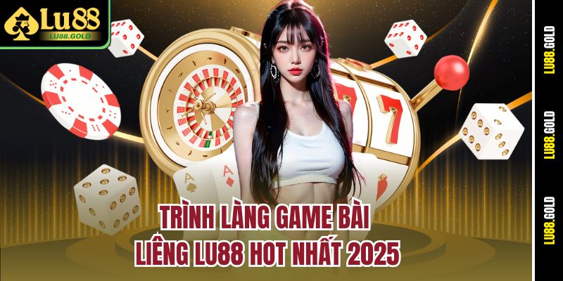 Trình làng game bài Liêng Lu88 hot nhất 2025