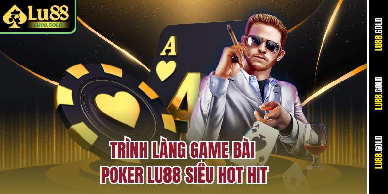 Trình làng game bài Poker Lu88 siêu hot hit