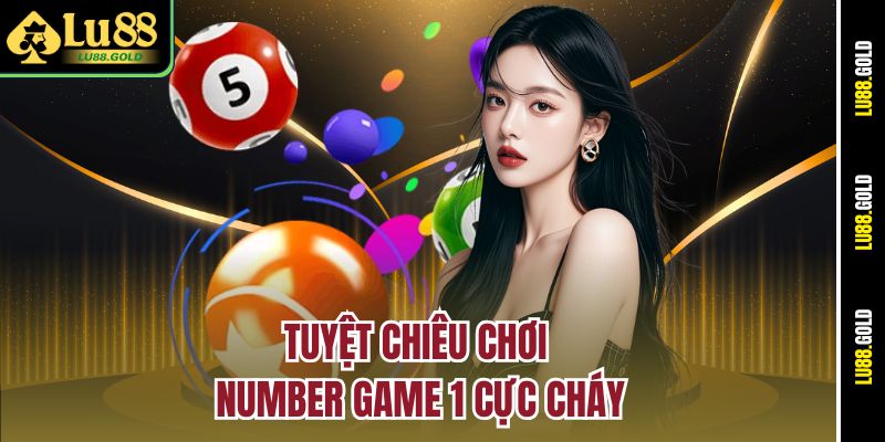 Tuyệt chiêu chơi Number Game 1 cực cháy