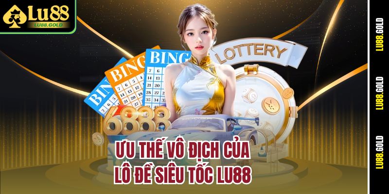 Ưu thế vô địch của Lô đề siêu tốc Lu88