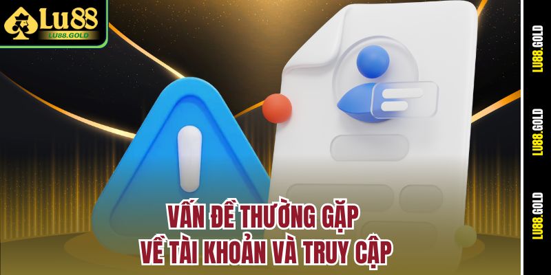 Vấn đề thường gặp về tài khoản và truy cập